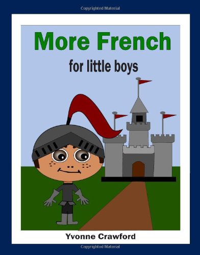 More French for Little Boys - Yvonne Crawford - Livros - Paudash Lake Publishing - 9780984454853 - 2 de outubro de 2011