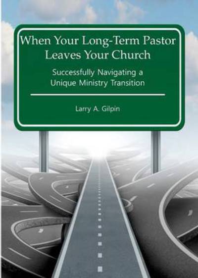 Cover for Larry a Gilpin · When Your Long-Term Pastor Leaves Your Church (Paperback Book) (2016)