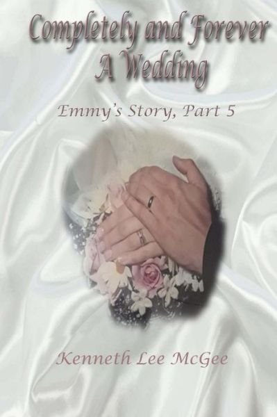 Cover for Kenneth Lee McGee · Completely and Forever A Wedding (Paperback Book) (2018)