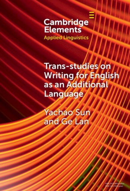 Cover for Sun, Yachao (Duke Kunshan University) · Trans-studies on Writing for English as an Additional Language - Elements in Applied Linguistics (Hardcover Book) (2024)