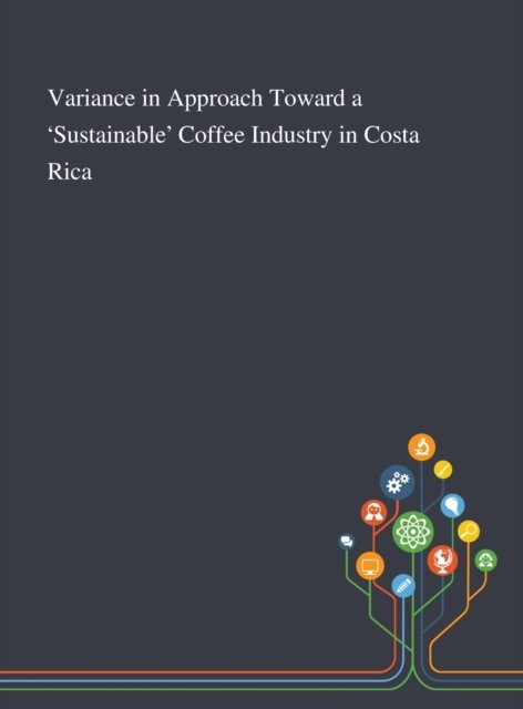 Cover for Melissa Vogt · Variance in Approach Toward a 'Sustainable' Coffee Industry in Costa Rica (Hardcover Book) (2020)