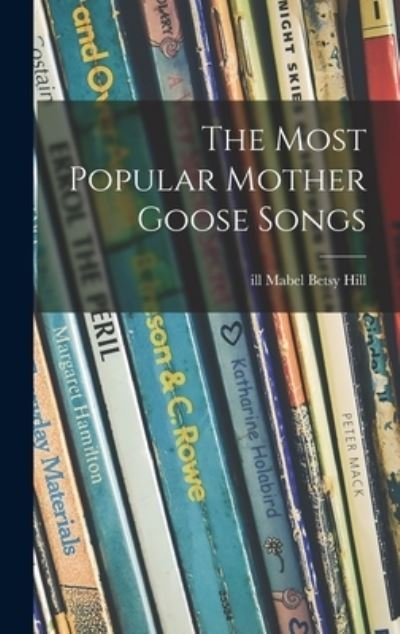 Cover for Mabel Betsy Ill Hill · The Most Popular Mother Goose Songs (Hardcover bog) (2021)