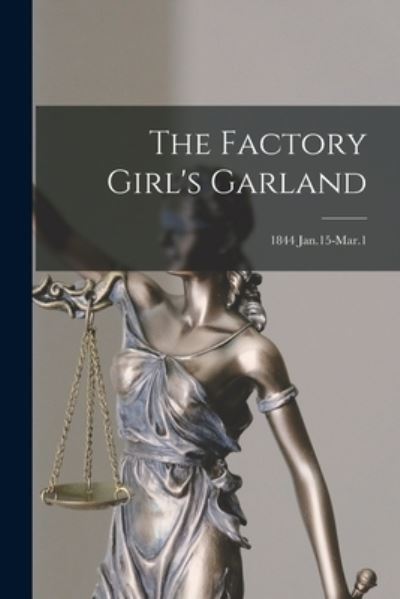 Cover for Anonymous · The Factory Girl's Garland; 1844 Jan.15-Mar.1 (Paperback Book) (2021)