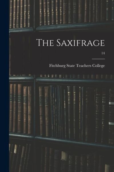Cover for Fitchburg State Teachers College · The Saxifrage; 14 (Pocketbok) (2021)