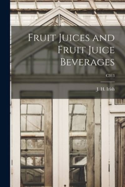 Cover for J H (John Hulbert) 1885-1963 Irish · Fruit Juices and Fruit Juice Beverages; C313 (Paperback Bog) (2021)