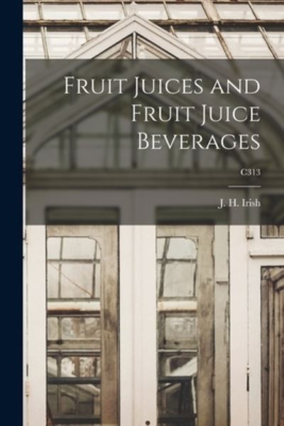 Cover for J H (John Hulbert) 1885-1963 Irish · Fruit Juices and Fruit Juice Beverages; C313 (Paperback Book) (2021)