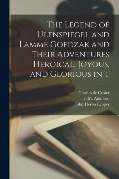 Cover for Charles de Coster · Legend of Ulenspiegel and Lamme Goedzak and Their Adventures Heroical, Joyous, and Glorious in T (Book) (2022)