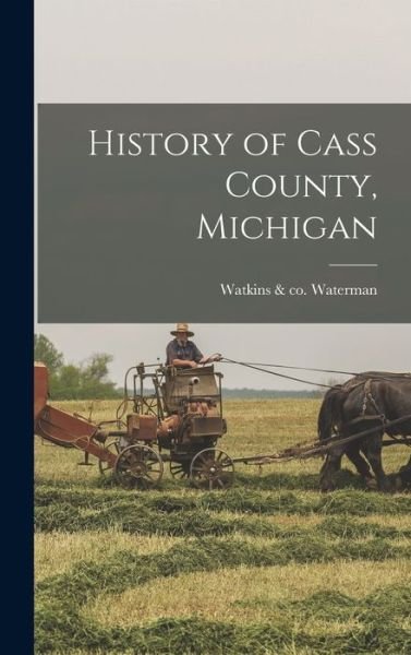 Cover for Watkins &amp; co Waterman · History of Cass County, Michigan (Bog) (2022)