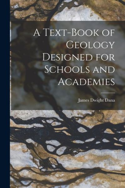 Cover for James Dwight Dana · Text-Book of Geology Designed for Schools and Academies (Book) (2022)