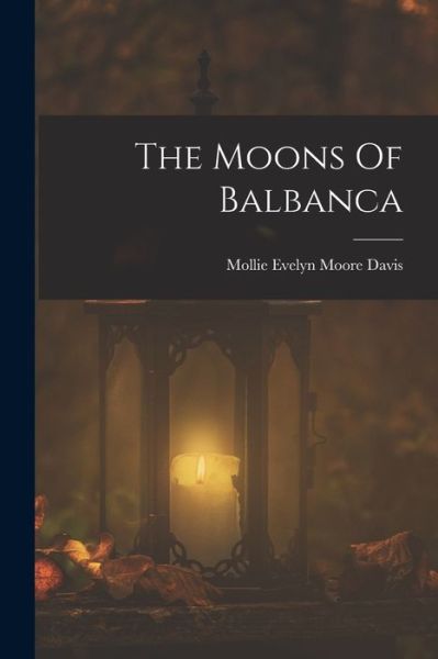 Cover for Mollie Evelyn Moore Davis · Moons of Balbanca (Book) (2022)