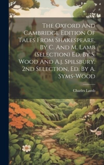 Cover for Charles Lamb · Oxford and Cambridge Edition of Tales from Shakespeare, by C. and M. Lamb (selection) Ed. by S. Wood and A. J. Spilsbury. 2nd Selection, Ed. by A. Syms-Wood (Bok) (2023)