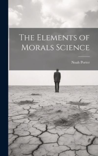 Cover for Noah Porter · Elements of Morals Science (Buch) (2023)