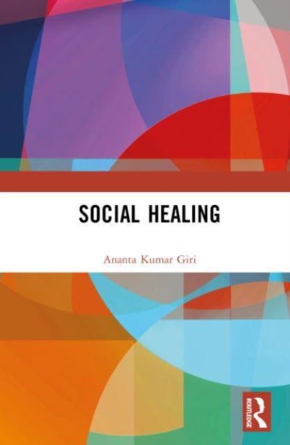 Cover for Giri, Ananta Kumar (Madras Institute of Development Studies, India) · Social Healing (Gebundenes Buch) (2023)