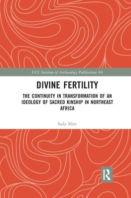 Cover for Sada Mire · Divine Fertility: The Continuity in Transformation of an Ideology of Sacred Kinship in Northeast Africa - UCL Institute of Archaeology Publications (Pocketbok) (2021)