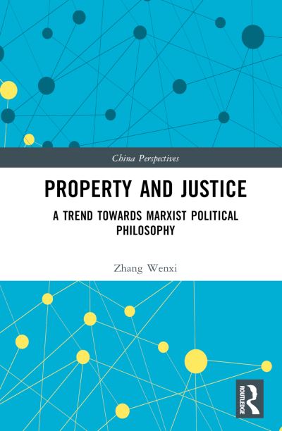 Cover for Zhang Wenxi · Property and Justice: A Trend Towards Marxist Political Philosophy - China Perspectives (Hardcover Book) (2023)