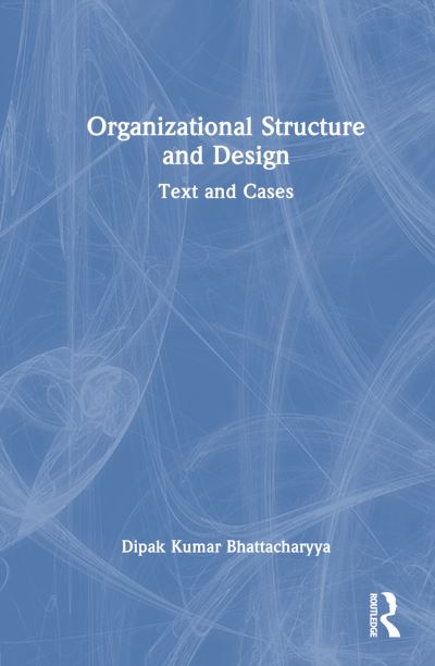 Cover for Dipak Kumar Bhattacharyya · Organizational Structure and Design: Text and Cases (Hardcover Book) (2024)