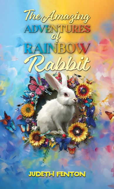 Cover for Judeth Fenton · The Amazing Adventures of Rainbow Rabbit (Paperback Book) (2024)