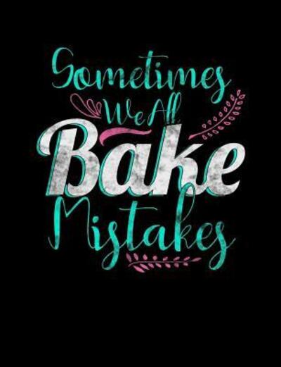 Cover for Punny Notebooks · Sometimes We All Bake Mistakes (Paperback Book) (2019)