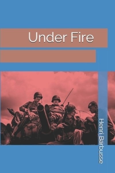 Cover for Henri Barbusse · Under Fire (Taschenbuch) (2019)