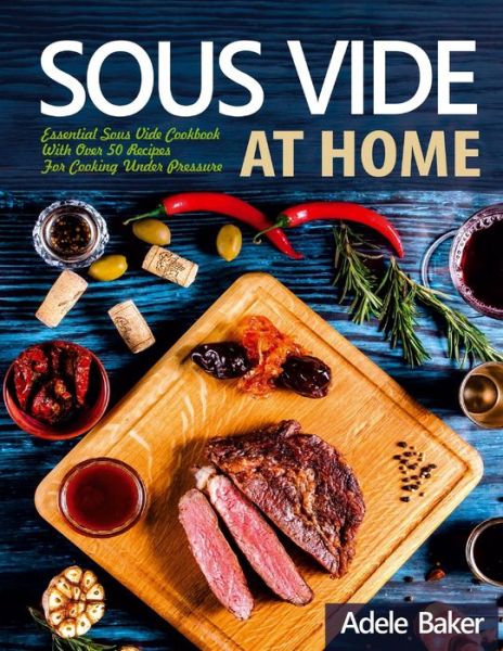 Sous Vide at Home - Adele Baker - Książki - Oksana Alieksandrova - 9781087806853 - 4 października 2019