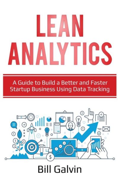 Cover for Bill Galvin · Lean Analytics: A Guide to Build a Better and Faster Startup Business Using Data Tracking (Taschenbuch) (2020)