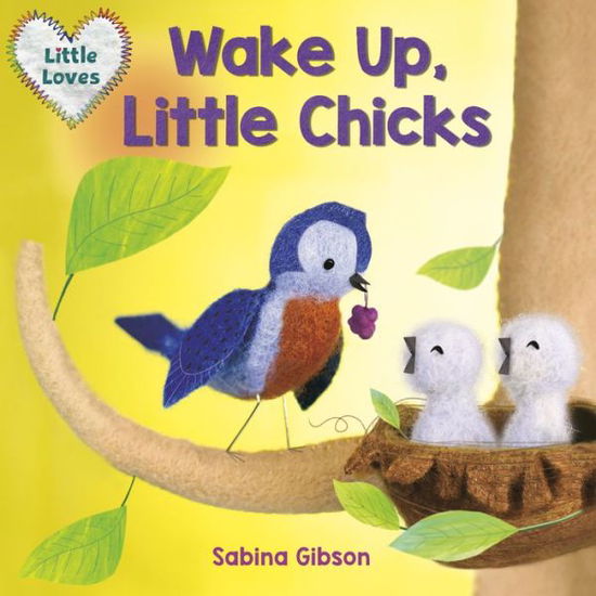 Cover for Sabina Gibson · Wake Up, Little Chicks! - Little Loves (Board book) (2021)