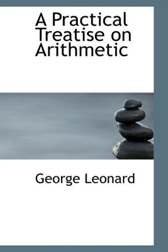 Cover for George Leonard · A Practical Treatise on Arithmetic (Paperback Book) (2009)