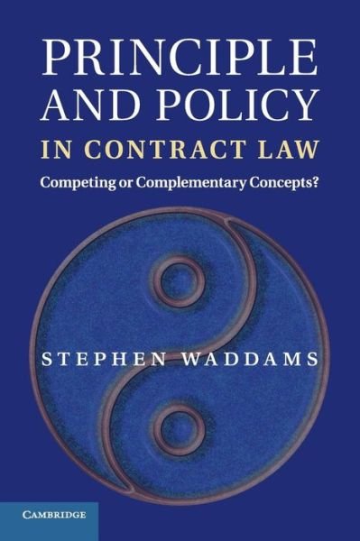 Cover for Waddams, Stephen  (University of Toronto) · Principle and Policy in Contract Law: Competing or Complementary Concepts? (Taschenbuch) (2015)