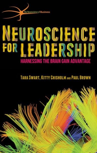Neuroscience for Leadership: Harnessing the Brain Gain Advantage - The Neuroscience of Business - T. Swart - Livres - Palgrave Macmillan - 9781137466853 - 28 janvier 2015