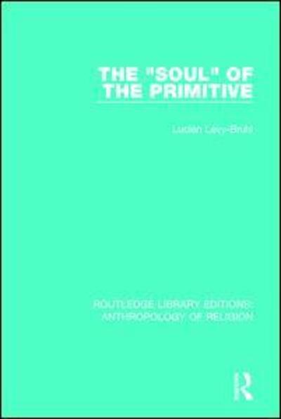 Cover for Lucien Levy-Bruhl · The 'Soul' of the Primitive - Routledge Library Editions: Anthropology of Religion (Paperback Book) (2017)