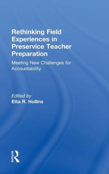 Cover for Etta R. Hollins · Rethinking Field Experiences in Preservice Teacher Preparation: Meeting New Challenges for Accountability (Gebundenes Buch) (2015)