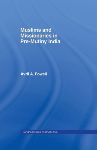 Cover for Avril Ann Powell · Muslims and Missionaries in Pre-Mutiny India (Paperback Bog) (2015)