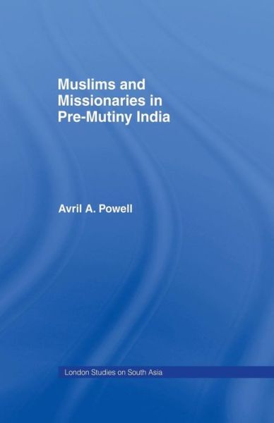 Cover for Avril Ann Powell · Muslims and Missionaries in Pre-Mutiny India (Paperback Book) (2015)