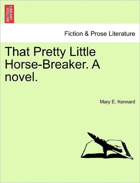 Cover for Mary E Kennard · That Pretty Little Horse-breaker. a Novel. (Paperback Book) (2011)