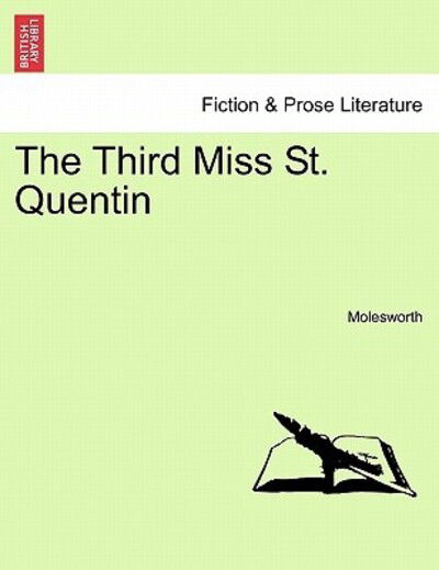 The Third Miss St. Quentin - Molesworth - Books - British Library, Historical Print Editio - 9781241189853 - March 1, 2011