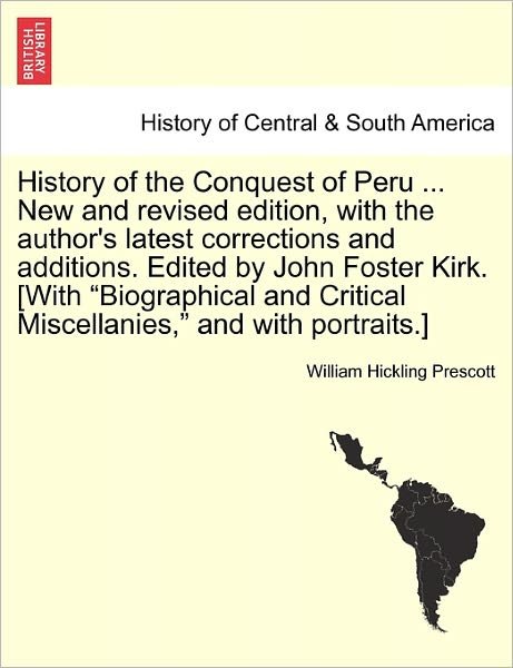 Cover for William Hickling Prescott · History of the Conquest of Peru ... New and Revised Edition, with the Author's Latest Corrections and Additions. Edited by John Foster Kirk. [with (Taschenbuch) (2011)