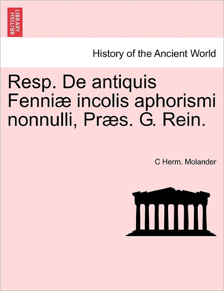 Cover for C Herm Molander · Resp. De Antiquis Fenni Incolis Aphorismi Nonnulli, Pr S. G. Rein. (Pocketbok) (2011)