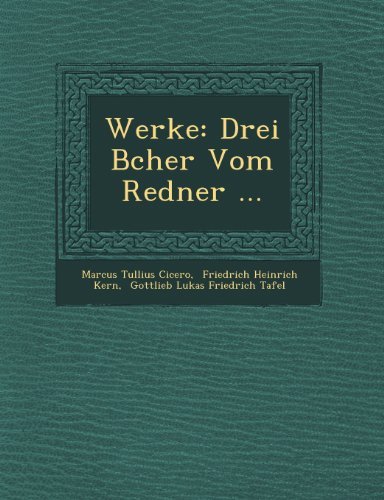 Werke: Drei Bcher Vom Redner ... - Marcus Tullius Cicero - Bøger - Saraswati Press - 9781249716853 - 1. oktober 2012