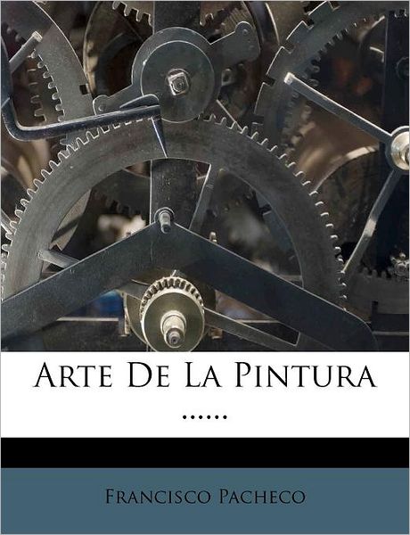 Cover for Francisco Pacheco · Arte de la Pintura ...... (Paperback Book) (2011)