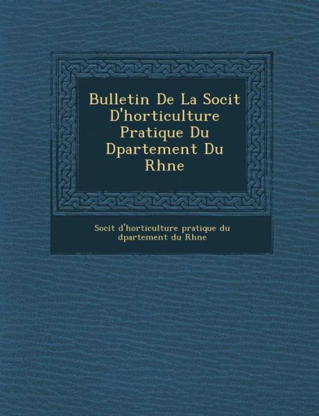 Cover for Soci T · Bulletin De La Soci T D'horticulture Pratique Du D Partement Du Rh Ne (Paperback Book) (2012)