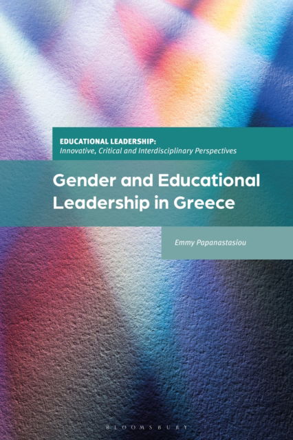 Cover for Papanastasiou, Emmy (Democritus University of Thrace, Greece) · Gender and Educational Leadership in Greece - Educational Leadership: Innovative, Critical and Interdisciplinary Perspectives (Paperback Book) (2025)