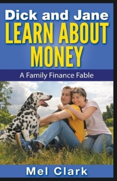Dick and Jane Learn About Money - Mel Clark - Boeken - Clear Thinking LLC - 9781393183853 - 19 maart 2021