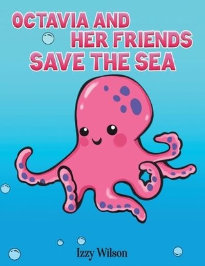 Cover for Izzy Wilson · Octavia and Her Friends Save the Sea (Paperback Book) (2021)