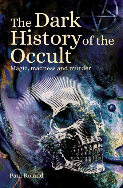 Cover for Paul Roland · The Dark History of the Occult: Magic, Madness and Murder - Arcturus Hidden Histories (Paperback Bog) (2022)