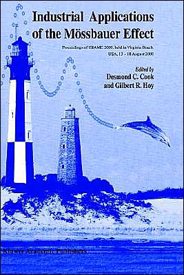 Cover for Desmond C Cook · Industrial Applications of the Moessbauer Effect: Proceedings of ISIAME 2000 held in Virginia Beach, USA, 13-18 August 2000 (Inbunden Bok) [Reprinted from HYPERFINE INTERACTIONS, 139:1-4 and edition] (2003)