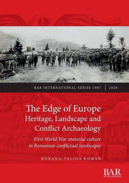 Cover for Roxana-Talida Roman · The Edge of Europe. Heritage, Landscape and Conflict Archaeology: First World War material culture in Romanian conflictual landscapes (Paperback Book) (2020)