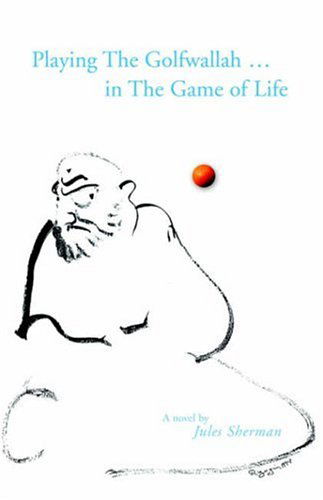 Cover for Jules Sherman · Playing the Golfwallah in the Game of Life (Paperback Book) (2006)