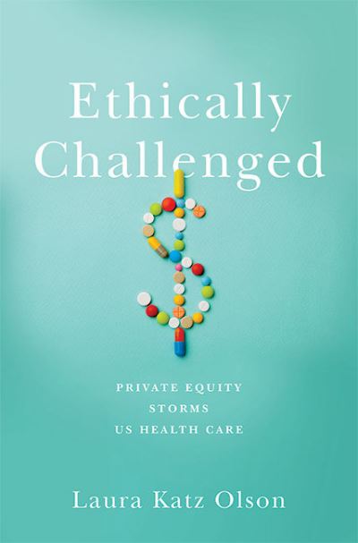 Cover for Laura Katz Olson · Ethically Challenged: Private Equity Storms US Health Care (Hardcover bog) (2022)