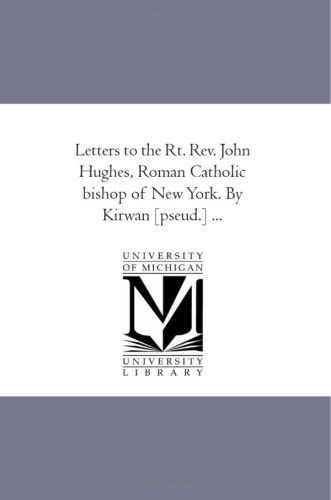 Cover for Unknown Author · Letters to the Rt. Rev. John Hughes, Roman Catholic Bishop of New York. by Kirwan [pseud.] ... (Paperback Book) (2006)