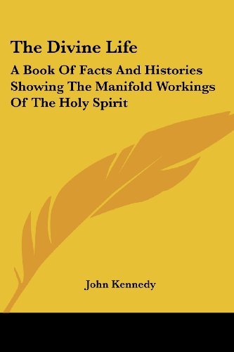 Cover for John Kennedy · The Divine Life: a Book of Facts and Histories Showing the Manifold Workings of the Holy Spirit (Pocketbok) (2006)
